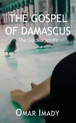 Evanjelium z Damasku: Zlaté zvitky, štvrté vydanie - The Gospel of Damascus: The Golden Scrolls, Fourth Edition
