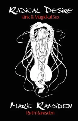 Radikálna túžba: Kink & magický sex - Radical Desire: Kink & Magickal Sex