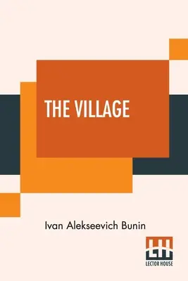 Dedina: Tento autorizovaný preklad z pôvodného ruského textu urobila Isabel Hapgoodová - The Village: This Authorised Translation Has Been Made From The Original Russian Text By Isabel Hapgood
