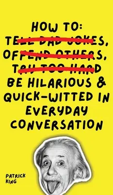 Ako byť vtipný a pohotový v každodennej konverzácii - How To Be Hilarious and Quick-Witted in Everyday Conversation