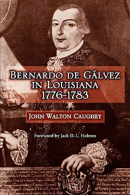 Bernardo de Galvez v Louisiane, 1776-1783 - Bernardo de Galvez in Louisiana, 1776-1783
