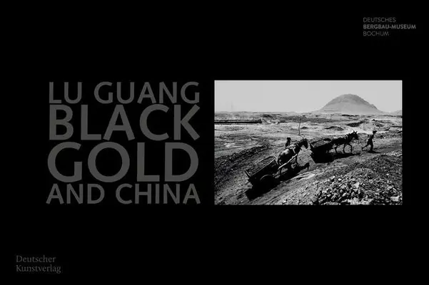 Čierne zlato a Čína: Fotografien von Lu Guang - Black Gold and China: Fotografien Von Lu Guang