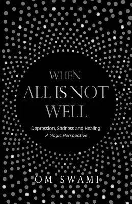 Keď nie je všetko v poriadku: Depresia a smútok - jogínsky pohľad - When All Is Not Well: Depression and Sadness - A Yogic Perspective