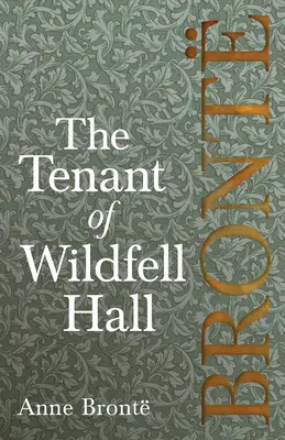 The Tenant of Wildfell Hall; vrátane úvodných esejí Virginie Woolfovej, Charlotte Brontovej a Clementa K. Shortera - The Tenant of Wildfell Hall; Including Introductory Essays by Virginia Woolf, Charlotte Bront and Clement K. Shorter