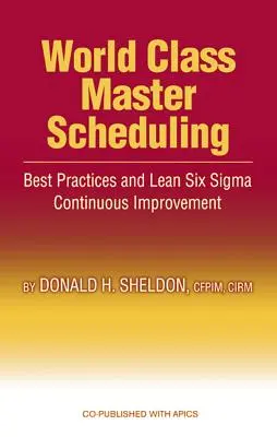 Majstrovské plánovanie svetovej triedy: Najlepší postup a kontinuálne zlepšovanie Lean Six SIGMA - World Class Master Scheduling: Best Practices and Lean Six SIGMA Continuous Improvement