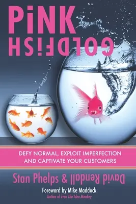 Ružová zlatá rybka: Vyzrajte na normálnosť, využite nedokonalosť a zaujmite svojich zákazníkov - Pink Goldfish: Defy Normal, Exploit Imperfection and Captivate Your Customers
