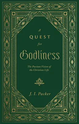 Hľadanie zbožnosti: Puritánska vízia kresťanského života - A Quest for Godliness: The Puritan Vision of the Christian Life