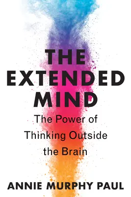 Rozšírená myseľ: Sila myslenia mimo mozgu - The Extended Mind: The Power of Thinking Outside the Brain