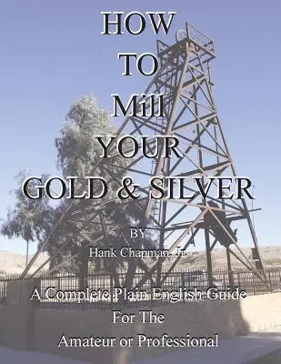 Ako vyťažiť zlato a striebro - How To Mill Your Gold & Silver