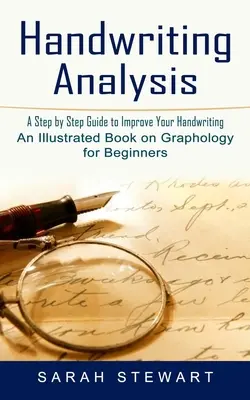 Analýza rukopisu: (Ilustrovaná kniha o grafológii pre začiatočníkov) - Handwriting Analysis: A Step by Step Guide to Improve Your Handwriting (An Illustrated Book on Graphology for Beginners)