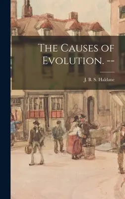 Príčiny evolúcie. -- - The Causes of Evolution. --
