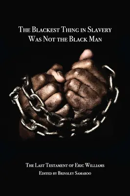 Najčiernejšia vec v otroctve nebol černoch: Posledný testament Erica Williamsa - The Blackest Thing in Slavery Was Not the Black Man: The Last Testament of Eric Williams