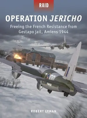 Operácia Jericho: Oslobodenie francúzskeho odboja z väzenia gestapa, Amiens 1944 - Operation Jericho: Freeing the French Resistance from Gestapo Jail, Amiens 1944