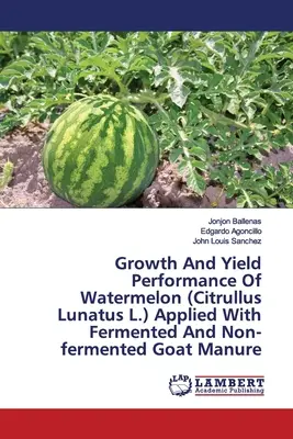 Rast a úroda melóna vodného (Citrullus Lunatus L.) aplikovaného s fermentovaným a nefermentovaným kozím hnojom - Growth And Yield Performance Of Watermelon (Citrullus Lunatus L.) Applied With Fermented And Non-fermented Goat Manure