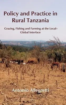 Politika a prax vo vidieckej Tanzánii: Pastevectvo, rybolov a poľnohospodárstvo na rozhraní medzi miestom a svetom - Policy and Practice in Rural Tanzania: Grazing, Fishing and Farming at the Local-Global Interface