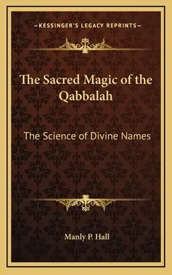Posvätná mágia kabaly: Veda o božských menách - The Sacred Magic of the Qabbalah: The Science of Divine Names
