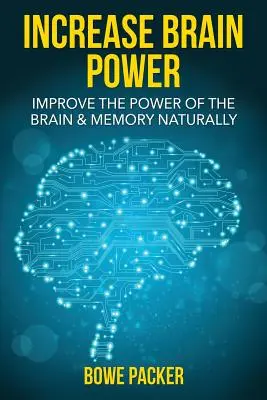 Zvýšenie výkonu mozgu: Zlepšenie výkonu mozgu a pamäti prirodzeným spôsobom - Increase Brain Power: Improve the Power of the Brain & Memory Naturally