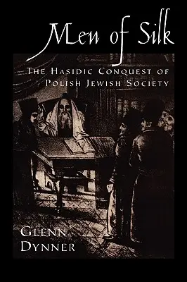 Muži z hodvábu: Chasidské dobývanie poľskej židovskej spoločnosti - Men of Silk: The Hasidic Conquest of Polish Jewish Society