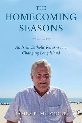 The Homecoming Seasons (Návraty domov): Írsky katolík sa vracia na meniaci sa Long Island - The Homecoming Seasons: An Irish Catholic Returns to a Changing Long Island