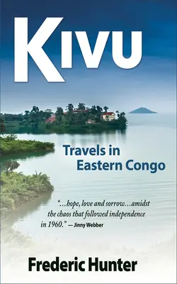 Kivu: Cesty východným Kongom v čase povstania a studenej vojny - Kivu: Journeys Through Eastern Congo in a Time of Rebellion & Cold War