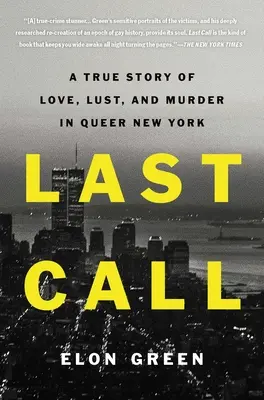 Posledný telefonát: A True Story of Love, Lust, and Murder in Queer New York: A True Story of Love, Lust, and Murder in Queer New York - Last Call: A True Story of Love, Lust, and Murder in Queer New York