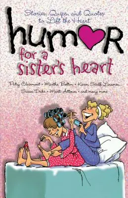Humor pre sestrino srdce: Príbehy, vtipy a citáty na povzbudenie srdca - Humor for a Sister's Heart: Stories, Quips, and Quotes to Lift the Heart