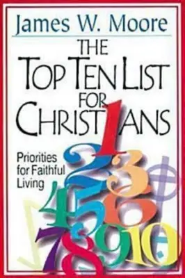 Zoznam desiatich najlepších pre kresťanov s príručkou pre vedúcich: Priority pre verný život - The Top Ten List for Christians with Leader's Guide: Priorities for Faithful Living