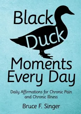 Čierne kačacie chvíle každý deň: Každodenné afirmácie pri chronickej bolesti a chronickom ochorení - Black Duck Moments Every Day: Daily Affirmations for Chronic Pain and Chronic Illness