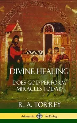 Božské uzdravenie: Koná Boh zázraky aj dnes? (Tvrdá väzba) - Divine Healing: Does God Perform Miracles Today? (Hardcover)