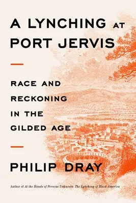 Lynč v Port Jervis: Závod a zúčtovanie v pozlátenom veku - A Lynching at Port Jervis: Race and Reckoning in the Gilded Age