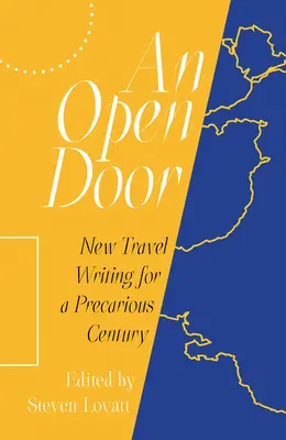 Otvorené dvere: Nové cestopisy pre neisté storočie - An Open Door: New Travel Writing for a Precarious Century