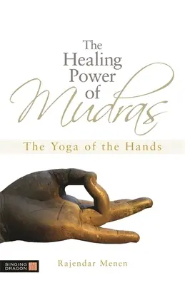 Liečivá sila mudier: Joga rúk - The Healing Power of Mudras: The Yoga of the Hands