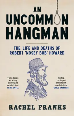 Neobyčajný kat: Život a smrť Roberta „Nosey Boba“ Howarda - An Uncommon Hangman: The Life and Deaths of Robert 'Nosey Bob' Howard