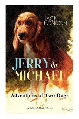JERRY & MICHAEL - Dobrodružstvá dvoch psov (klasická detská kniha): Kompletná séria, vrátane Jerryho z ostrovov a Michaela, Jerryho brata - JERRY & MICHAEL - Adventures of Two Dogs (Children's Book Classic): The Complete Series, Including Jerry of the Islands & Michael, Brother of Jerry