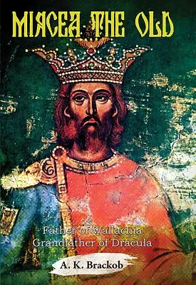 Mircea Starý: Valašský otec, Draculov dedo - Mircea the Old: Father of Wallachia, Grandfather of Dracula