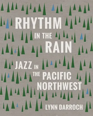 Rytmus v daždi: Džez na severozápade Tichého oceánu - Rhythm in the Rain: Jazz in the Pacific Northwest