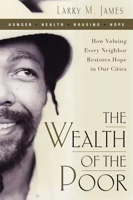 Bohatstvo chudobných: Ako oceňovanie každého suseda obnovuje nádej v našich mestách - The Wealth of the Poor: How Valuing Every Neighbor Restores Hope in Our Cities