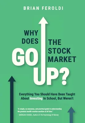 Prečo akciový trh rastie?: Akcie rastú: Všetko, čo vás mali naučiť o investovaní v škole, ale neučili. - Why Does The Stock Market Go Up?: Everything You Should Have Been Taught About Investing In School, But Weren't
