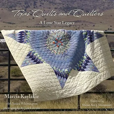Texas Quilts and Quilters (Texaské deky a quilty): A Lone Star Legacy - Texas Quilts and Quilters: A Lone Star Legacy