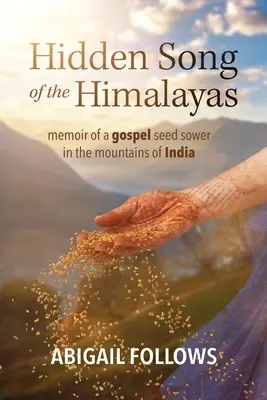 Skrytá pieseň Himalájí: Spomienky rozsievača evanjelia v indických horách - Hidden Song of the Himalayas: Memoir of a Gospel Seed Sower in the Mountains of India