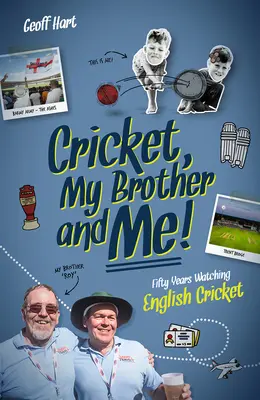 Kriket, môj brat a ja - päťdesiat rokov sledovania anglického kriketu - Cricket, My Brother and Me - Fifty Years Watching English Cricket
