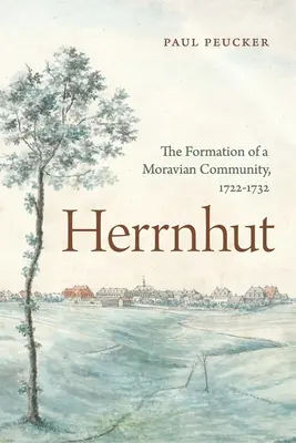 Herrnhut: 1722-1732: formovanie moravskej komunity - Herrnhut: The Formation of a Moravian Community, 1722-1732