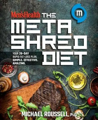 Men's Health Metashred Diet: Váš 28-dňový plán na rýchle odbúravanie tukov. Jednoduché. Účinný. Úžasný. - Men's Health the Metashred Diet: Your 28-Day Rapid Fat-Loss Plan. Simple. Effective. Amazing.