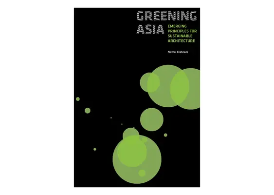 Ekologizácia Ázie: Nové princípy udržateľnej architektúry - Greening Asia: Emerging Principles for Sustainable Architecture