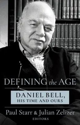 Definovanie veku: Daniel Bell, jeho a naša doba - Defining the Age: Daniel Bell, His Time and Ours