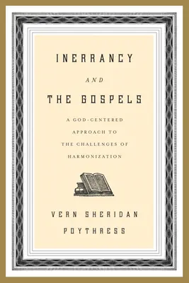 Neomylnosť a evanjeliá: Prístup zameraný na Boha k výzvam harmonizácie - Inerrancy and the Gospels: A God-Centered Approach to the Challenges of Harmonization