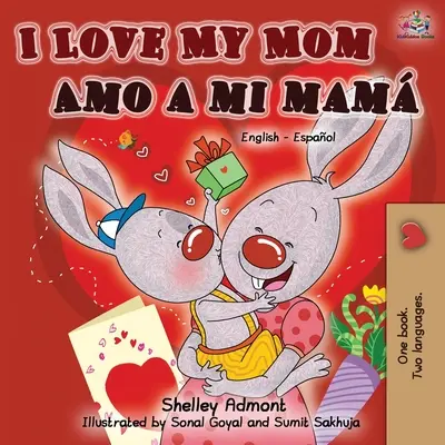 Milujem svoju mamu Amo a mi mam (anglicko-španielska dvojjazyčná kniha) - I Love My Mom Amo a mi mam (English Spanish Bilingual Book)
