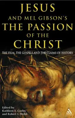 Ježiš a Umučenie Krista Mela Gibsona: Film, evanjeliá a tvrdenia histórie - Jesus and Mel Gibson's the Passion of the Christ: The Film, the Gospels and the Claims of History