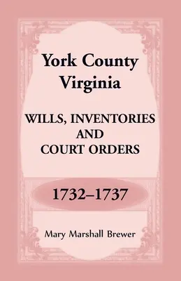 Testamenty, súpisy a súdne príkazy z rokov 1732-1737 v okrese York vo Virgínii - York County, Virginia Wills, Inventories and Court Orders, 1732-1737