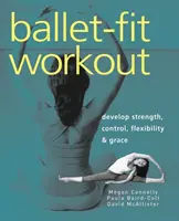 Ballet-Fit Workout: Rozvíjajte silu, kontrolu, flexibilitu a pôvab - Ballet-Fit Workout: Develop Strength, Control, Flexibility & Grace